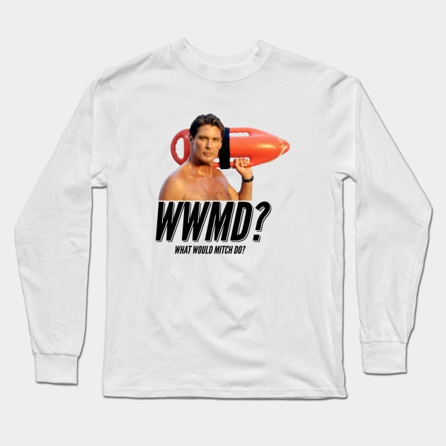 Baywatch What Would Mitch Do David Hasselhof Long Sleeve T-Shirt by Rebus28